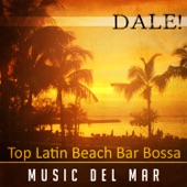 Dale! Top Latin Beach Bar Bossa Music del Mar, Caliente Latino, Reggaeton, Salsa, Bachata, Timba, Cubaton Kuduro, Latin Fitness artwork