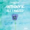 All I Missed - Anthony K lyrics