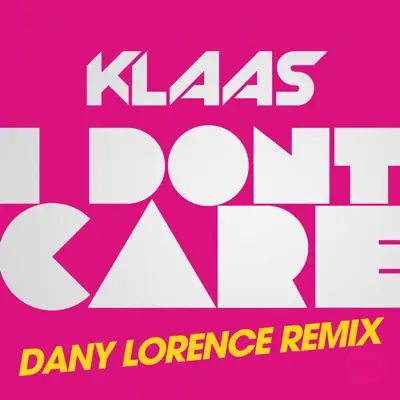 I Don't Care (Dany Lorence Remix) [Remixes] - Single - Klaas