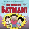 My Mom Is Batman! album lyrics, reviews, download