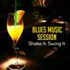 Blues Music Session: Shake It, Swing It, Be Blues King, Southern Texas Bar Music album lyrics, reviews, download