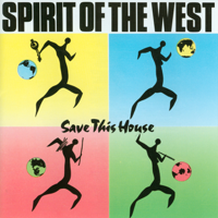 Spirit of the West - Save This House artwork