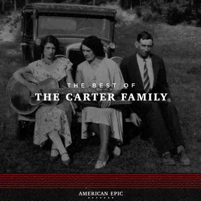 American Epic: The Best of The Carter Family - The Carter Family American Epic: The Best of The Carter Family - The Carter Family