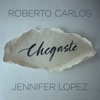 Roberto Carlos & Jennifer Lopez - Chegaste artwork