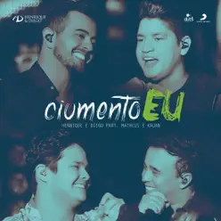 Ciumento Eu (feat. Matheus & Kauan) [Ao Vivo] - Single - Henrique e Diego