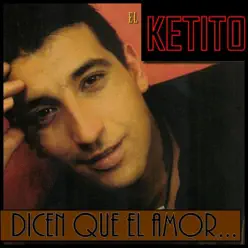 Dicen Que el Amor... - El Ketito Dicen Que el Amor... - El Ketito
