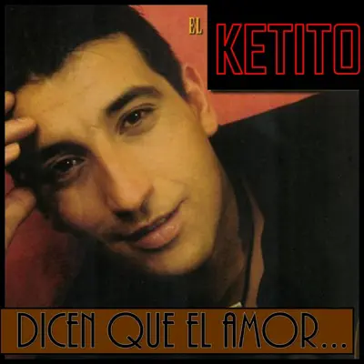 Dicen Que el Amor... - El Ketito