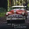 Cruzin' with Blue & Lonesome album lyrics, reviews, download