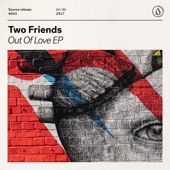 Two Friends - Out of Love