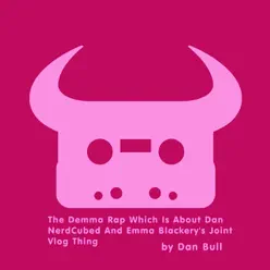 The Demma Rap Which Is About Dan NerdCubed and Emma Blackery's Joint Vlog Thing - EP - Dan Bull The Demma Rap Which Is About Dan NerdCubed and Emma Blackery's Joint Vlog Thing - EP - Dan Bull