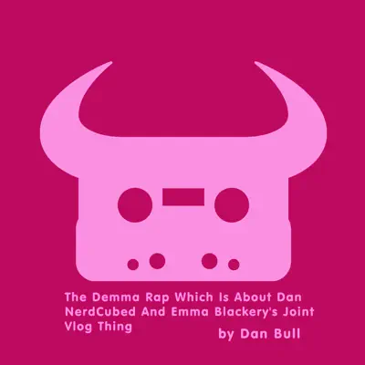 The Demma Rap Which Is About Dan NerdCubed and Emma Blackery's Joint Vlog Thing - EP - Dan Bull