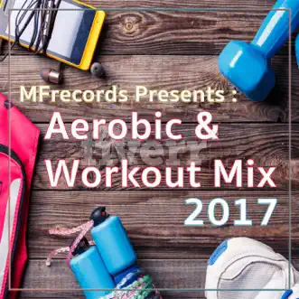 Aerobic & Workout Mix 2017 by Various Artists album reviews, ratings, credits