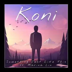 Something Just Like This (feat. Marina Lin) - Single by Koni album reviews, ratings, credits