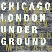 Chicago / London Underground - A Night Spent Walking Through Mirrors (feat. Rob Mazurek)