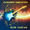 Golden Smooth Blue Guitar: Relaxing Blues Music, Instrumental Songs for Sensual & Romantic Evening, Night Fate, Acoustic Guitar Moods - Royal Blues New Town