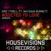 Addicted to Love (feat. Natasha Burnett) [Remixes] - Single album lyrics, reviews, download