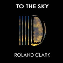 To the Sky - Single by Roland Clark album reviews, ratings, credits
