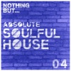 Nothing But... Absolute Soulful House, Vol. 4