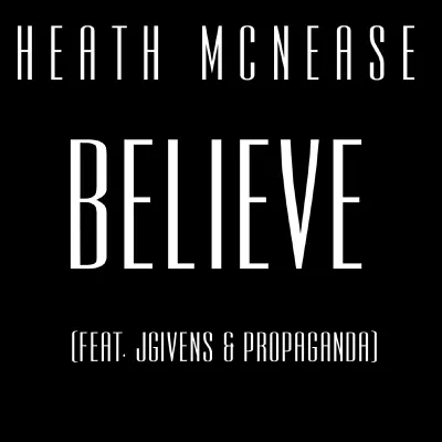 Believe (feat. Jgivens & Propaganda) - Single - Heath McNease
