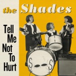 The Shades - Tell Me Not to Hurt