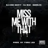Miss Me With That (feat. DJ Luke Nasty & DJ MLK) - Single album lyrics, reviews, download
