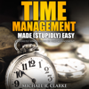Busy Entrepreneur's Guide to Time Management: The Busy Entrepreneur's Guide to Everything, Book 1 (Unabridged) - Michael Clarke