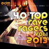 40 Top Rave Ragers, Vol. 1 (Best of Hard Electronic Dance Music, Acid Trance, Hard Techno, Goa Psy), 2013