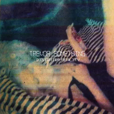 Distorted Reality - EP - Trevor Something