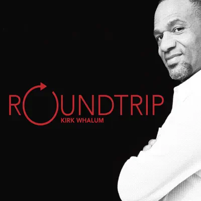 Round Trip - Kirk Whalum Round Trip - Kirk Whalum