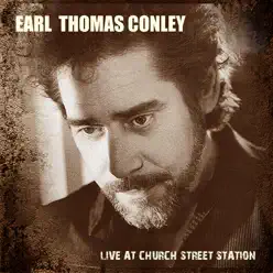 Earl Thomas Conley - Live At Church Street Station - Earl Thomas Conley