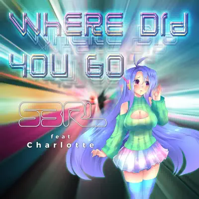 Where Did You Go (feat. Charlotte) - Single - S3RL