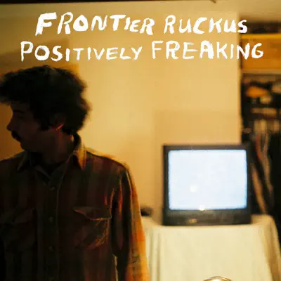 Positively Freaking - Single - Frontier Ruckus
