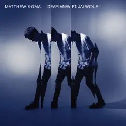 Dear Ana (feat. Jai Wolf) - Single - Matthew Koma Dear Ana (feat. Jai Wolf) - Single - Matthew Koma
