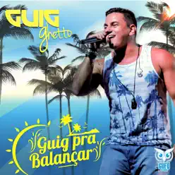Guig Pra Balancar - Guig Ghetto Guig Pra Balancar - Guig Ghetto