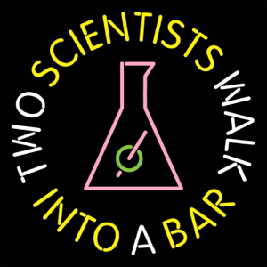 Two Scientists Walk Into a Bar podcast