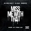 Miss Me With That (feat. DJ Luke Nasty & DJ MLK) - Single album lyrics, reviews, download