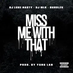 Miss Me With That (feat. DJ Luke Nasty & DJ MLK) - Single by Boss Bundles album reviews, ratings, credits
