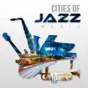 Cities of Jazz Music – Relaxing Night Jazz, Smooth Instrumental Sounds, Sensual Music album lyrics, reviews, download