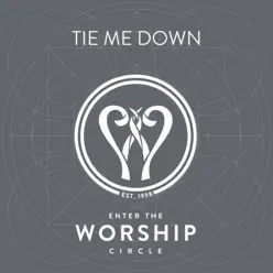 Tie Me Down - Single - Enter The Worship Circle Tie Me Down - Single - Enter The Worship Circle