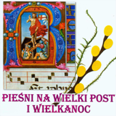 Pieśni na Wielki Post i Wielkanoc - Chór przy Śródmiejskim Ośrodku Kultury w Krakowie pod kier. Elżbiety Ptak