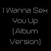 I Wanna Sex You Up artwork