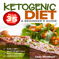 Linda Westwood - Ketogenic Diet: a Beginner's Guide: Plus 35 Recipes to Kick Start Your Weight Loss, Boost Energy, and Slim Down Fast! (Unabridged) artwork