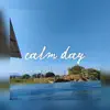 Calm Day - Single album lyrics, reviews, download