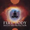 Full Body Detox and Protection album lyrics, reviews, download
