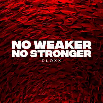 No Weaker No Stronger - Single by Dloxx album reviews, ratings, credits