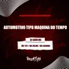 Automotivo Tipo Máquina do Tempo (feat. MC Aranha) song lyrics
