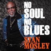 Stan Mosley - Blues Man (No Soul, No Blues)