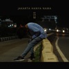 Jakarta Hanya Nama - Single