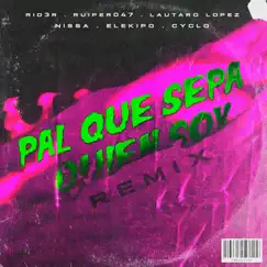 Pal Que Sepa Quién Soy (Remix) [feat. Lautaro Lopez, Cyclo & Ruiper 047] - Single by Rid3r, Elekipo & Nissa album reviews, ratings, credits