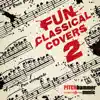 Fun Classical Covers 2 album lyrics, reviews, download